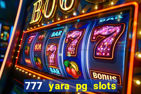 777 yara pg slots paga mesmo